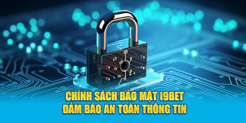 Chính sách bảo mật i9bet an toàn tuyệt đối