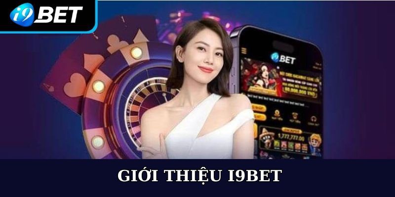 Giới thiệu i9bet - Đăng ký và giao diện đơn giản