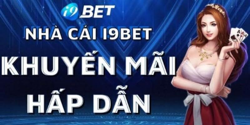 Khuyến Mãi Tân Thủ Tại i9bet - Cơ Hội Vàng Đang Chờ Bạn