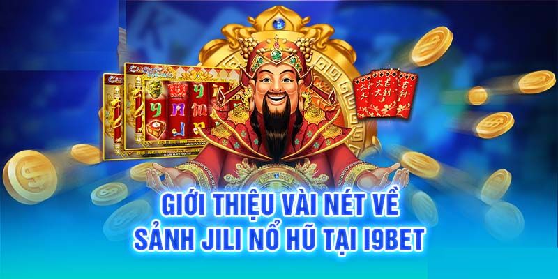 Sảnh nổ hũ Jili i9bet được nhiều người yêu thích